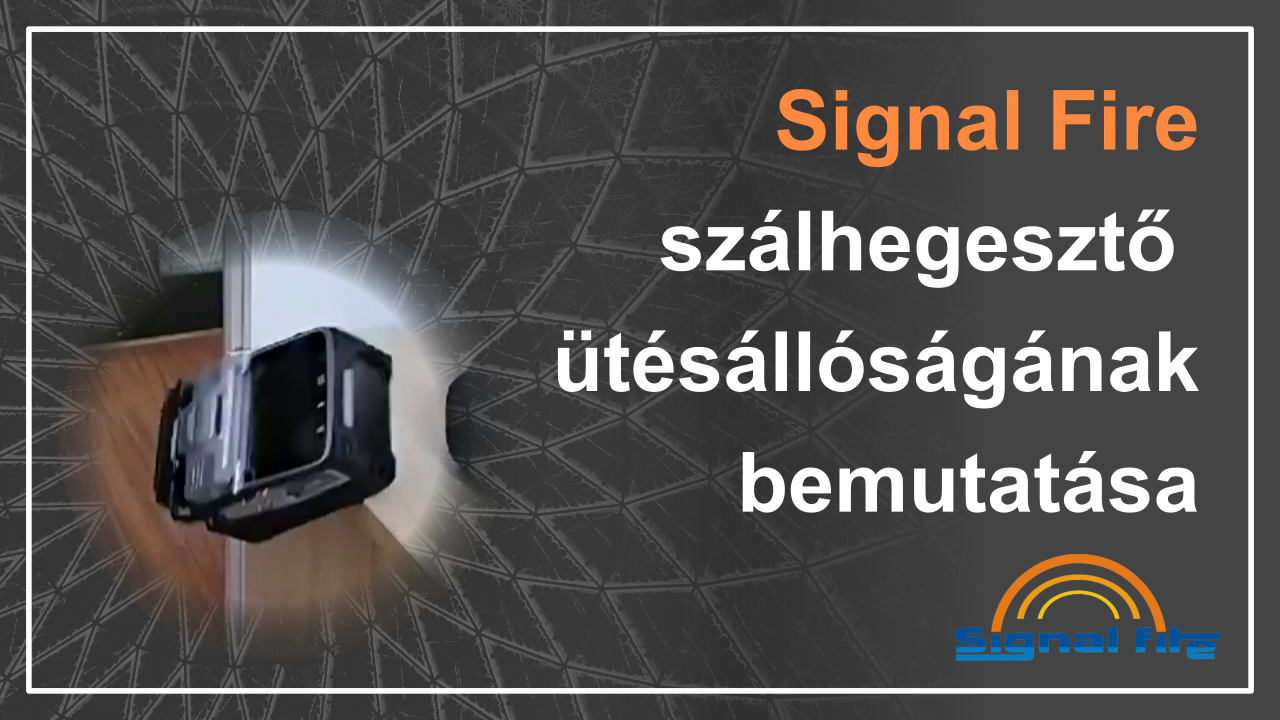 Signal Fire szálhegesztő ütésállóságának bemutatása